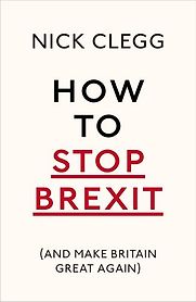 How To Stop Brexit (And Make Britain Great Again) by Nick Clegg