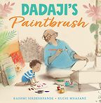 Dadaji's Paintbrush by Rashmi Sirdeshpande & Ruchi Mhasane (illustrator) Dadaji's Paintbrush by Rashmi Sirdeshpande & Ruchi Mhasane (illustrator)