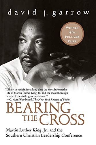 Bearing the Cross: Martin Luther King Jr and the Southern Christian Leadership Conference by David J. Garrow