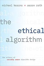 Ethics for Artificial Intelligence Books - The Ethical Algorithm: The Science of Socially Aware Algorithm Design by Aaron Roth & Michael Kearns
