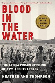 Blood in the Water: The Attica Prison Uprising of 1971 and Its Legacy by Heather Ann Thompson Blood in the Water: The Attica Prison Uprising of 1971 and Its Legacy by Heather Ann Thompson