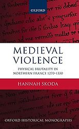 The best books on The Middle Ages - Medieval Violence: Physical Brutality in Northern France, 1270-1330 by Hannah Skoda