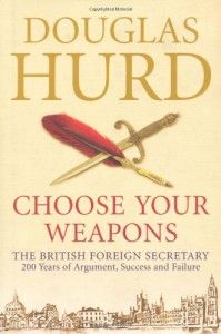 The best books on Diplomacy - Choose Your Weapons by Douglas Hurd