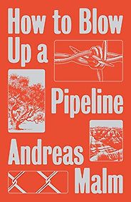 The Best Climate Books of 2021 - How to Blow Up a Pipeline by Andreas Malm The Best Climate Books of 2021 - How to Blow Up a Pipeline by Andreas Malm