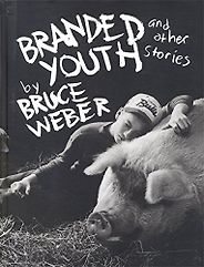 The best books on Wanderlust - Bruce Weber: Branded Youth by Bruce Weber The best books on Wanderlust - Bruce Weber: Branded Youth by Bruce Weber