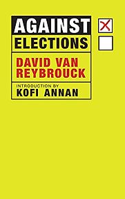 Against Elections by David Van Reybrouck Against Elections by David Van Reybrouck