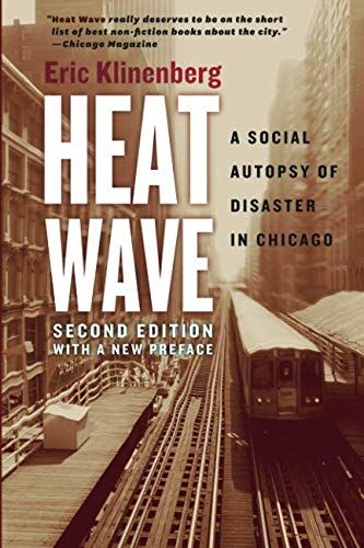 Heat Wave: A Social Autopsy of Disaster in Chicago by Eric Klinenberg