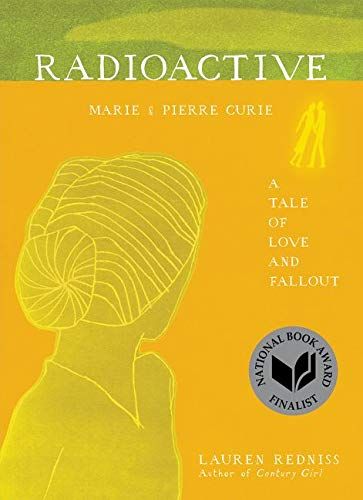 Radioactive: Marie & Pierre Curie: A Tale of Love and Fallout by Lauren Redniss
