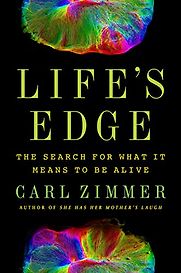 Life's Edge: The Search for What It Means to Be Alive by Carl Zimmer Life's Edge: The Search for What It Means to Be Alive by Carl Zimmer
