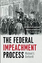 The Federal Impeachment Process: A Constitutional and Historical Analysis by Michael J. Gerhardt The Federal Impeachment Process: A Constitutional and Historical Analysis by Michael J. Gerhardt