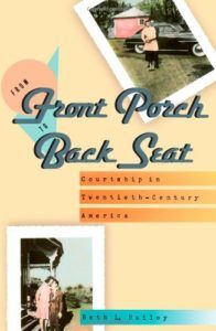 The best books on Dating - From Front Porch to Back Seat: Courtship in Twentieth-Century America by Beth L. Bailey