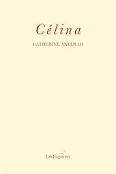 Historical Novels About Women Written Out of History - Célina by Catherine Axelrad, translated by Philip Terry Historical Novels About Women Written Out of History - Célina by Catherine Axelrad, translated by Philip Terry