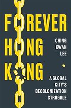 The Best China Books of 2025 - Forever Hong Kong by Ching Kwan Lee