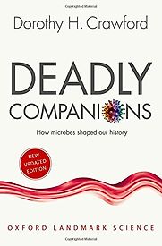 Deadly Companions: How Microbes Shaped our History by Dorothy H. Crawford Deadly Companions: How Microbes Shaped our History by Dorothy H. Crawford