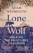 The Best Nonfiction Books: The 2026 Duff Cooper Prize - Lone Wolf: Walking the Faultlines of Europe by Adam Weymouth