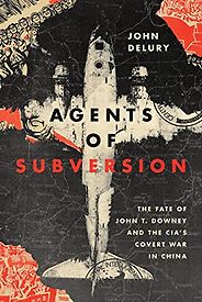 The Best China Books of 2022 - Agents of Subversion: The Fate of John T. Downey and the CIA's Covert War in China by John Delury The Best China Books of 2022 - Agents of Subversion: The Fate of John T. Downey and the CIA's Covert War in China by John Delury