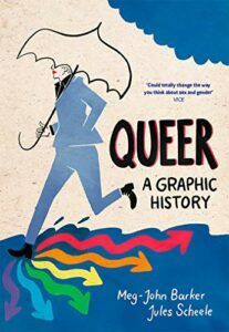 Best Graphic Histories - Queer: A Graphic History by Meg-John Barker and Jules Scheele (illustrator)