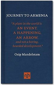Journey to Armenia by Osip Mandelstam Journey to Armenia by Osip Mandelstam