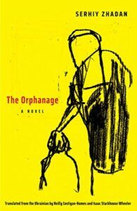 The best books on Ukraine and Russia - The Orphanage: A Novel by Serhiy Zhadan