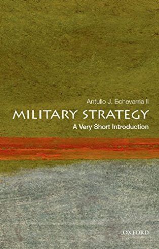 Military Strategy: A Very Short Introduction by Antulio Echevarria II