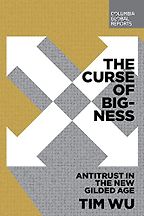 The best books on Market Concentration - The Curse of Bigness: Anti-Trust in the New Gilded Age by Tim Wu