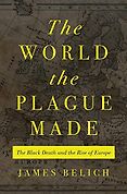 The Best History Books of 2023: The Wolfson History Prize - The World the Plague Made: The Black Death and the Rise of Europe by James Belich The Best History Books of 2023: The Wolfson History Prize - The World the Plague Made: The Black Death and the Rise of Europe by James Belich