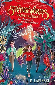 The Strangeworlds Travel Agency: The Secrets of the Stormforest by L. D. Lapinski The Strangeworlds Travel Agency: The Secrets of the Stormforest by L. D. Lapinski