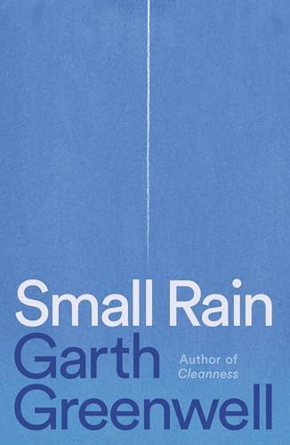 Small Rain: A Novel by Garth Greenwell