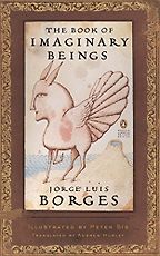 The Book of Imaginary Beings by Jorge Luis Borges The Book of Imaginary Beings by Jorge Luis Borges