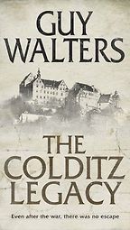 The Colditz Legacy by Guy Walters The Colditz Legacy by Guy Walters