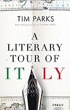 A Literary Tour of Italy by Tim Parks A Literary Tour of Italy by Tim Parks