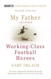 Best Football Books for Kids and Young Adults - My Father and Other Working Class Football Heroes by Gary Imlach