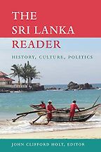The best books on Sri Lanka - The Sri Lanka Reader: History, Culture, Politics by John Clifford Holt The best books on Sri Lanka - The Sri Lanka Reader: History, Culture, Politics by John Clifford Holt