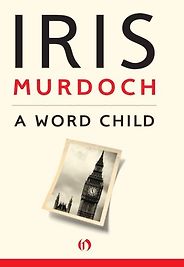 The Best Iris Murdoch Books - A Word Child by Iris Murdoch