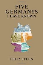 The best books on Angela Merkel - Five Germanys I have Known by Fritz Stern The best books on Angela Merkel - Five Germanys I have Known by Fritz Stern