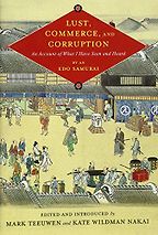 The best books on Samurai - Lust, Commerce, and Corruption: An Account of What I Have Seen and Heard, by an Edo Samurai Mark Teeuwen and Kate Wildman Nakai (eds) The best books on Samurai - Lust, Commerce, and Corruption: An Account of What I Have Seen and Heard, by an Edo Samurai Mark Teeuwen and Kate Wildman Nakai (eds)