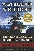 What Hath God Wrought: The Transformation of America, 1815-1848 by Daniel Walker Howe What Hath God Wrought: The Transformation of America, 1815-1848 by Daniel Walker Howe