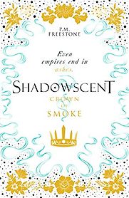 Shadowscent: Crown of Smoke by P. M. Freestone Shadowscent: Crown of Smoke by P. M. Freestone