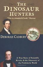 The best books on Dinosaurs - The Dinosaur Hunters by Deborah Cadbury The best books on Dinosaurs - The Dinosaur Hunters by Deborah Cadbury