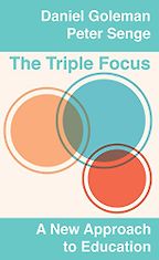 The best books on Emotional Intelligence - The Triple Focus: A New Approach to Education by Daniel Goleman and Peter Senge
