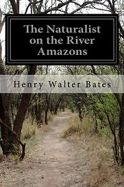 The Naturalist on the River Amazons by Henry Walter Bates The Naturalist on the River Amazons by Henry Walter Bates