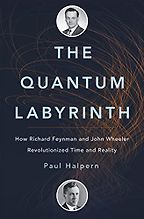 The best books on The History of Physics - The Quantum Labyrinth: How Richard Feynman and John Wheeler Revolutionized Time and Reality by Paul Halpern The best books on The History of Physics - The Quantum Labyrinth: How Richard Feynman and John Wheeler Revolutionized Time and Reality by Paul Halpern