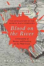 Blood on the River: A Chronicle of Mutiny and Freedom on the Wild Coast by Marjoleine Kars Blood on the River: A Chronicle of Mutiny and Freedom on the Wild Coast by Marjoleine Kars