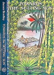 The best books on The Burma Railway - Towards the Setting Sun: An Escape from the Thailand-Burma Railway by James B. Bradley The best books on The Burma Railway - Towards the Setting Sun: An Escape from the Thailand-Burma Railway by James B. Bradley