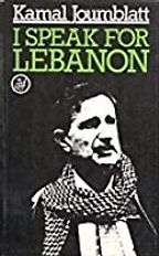 I Speak for Lebanon by Kamal Joumblatt I Speak for Lebanon by Kamal Joumblatt