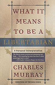 The best books on How Libertarians Can Govern - What It Means to Be a Libertarian by Charles Murray The best books on How Libertarians Can Govern - What It Means to Be a Libertarian by Charles Murray