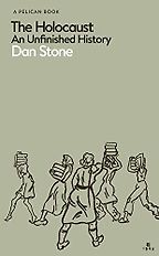 The Holocaust: An Unfinished History by Dan Stone The Holocaust: An Unfinished History by Dan Stone