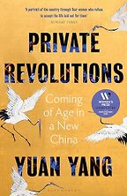 Private Revolutions: Coming of Age in a New China by Yuan Yang Private Revolutions: Coming of Age in a New China by Yuan Yang