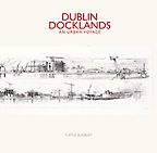 Dublin Docklands by Turtle Bunbury Dublin Docklands by Turtle Bunbury