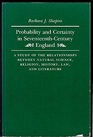 The best books on The Scientific Revolution - Probability and Certainty in 17th Century England. A Study of the Relationships between Natural Science, Religion, History, Law and Literature by Barbara Shapiro The best books on The Scientific Revolution - Probability and Certainty in 17th Century England. A Study of the Relationships between Natural Science, Religion, History, Law and Literature by Barbara Shapiro